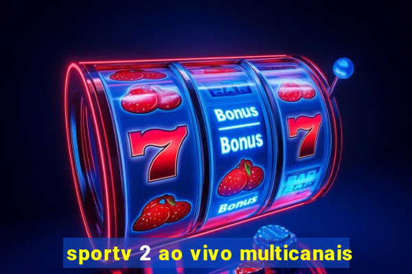 sportv 2 ao vivo multicanais