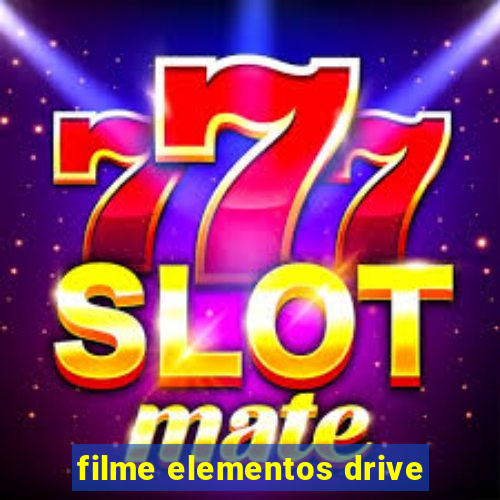 filme elementos drive