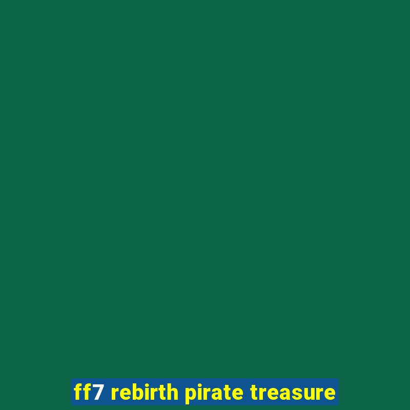 ff7 rebirth pirate treasure