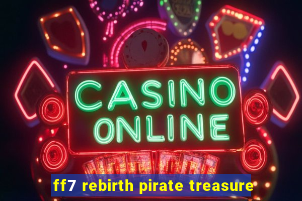 ff7 rebirth pirate treasure