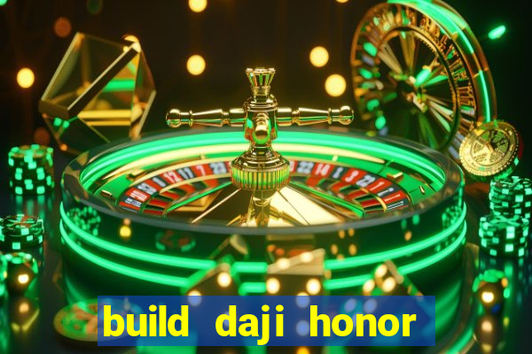 build daji honor of kings