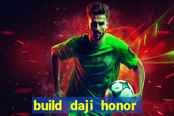 build daji honor of kings