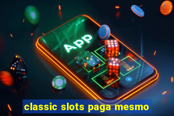 classic slots paga mesmo