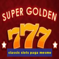 classic slots paga mesmo