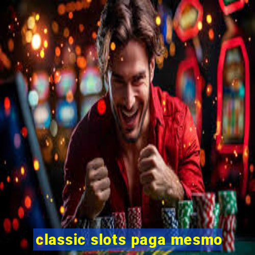 classic slots paga mesmo