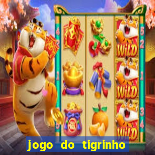 jogo do tigrinho sem deposito