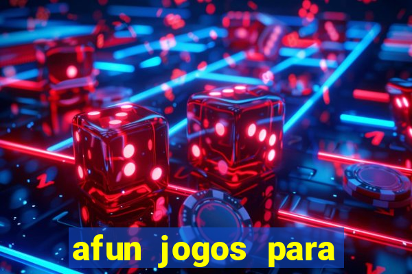 afun jogos para ganhar dinheiro