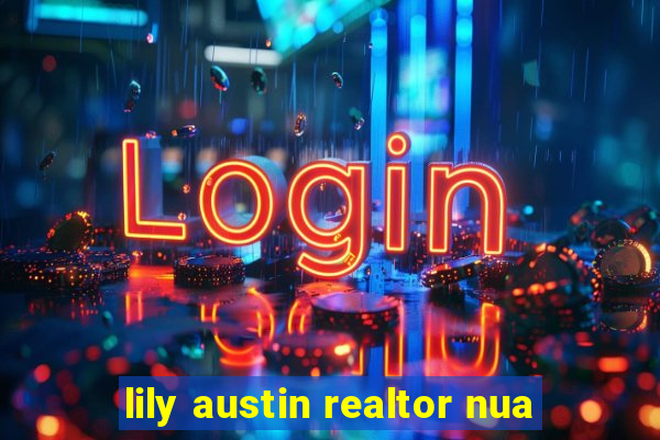 lily austin realtor nua