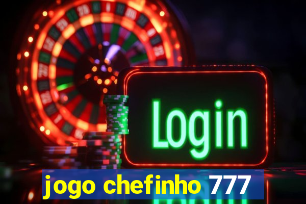 jogo chefinho 777