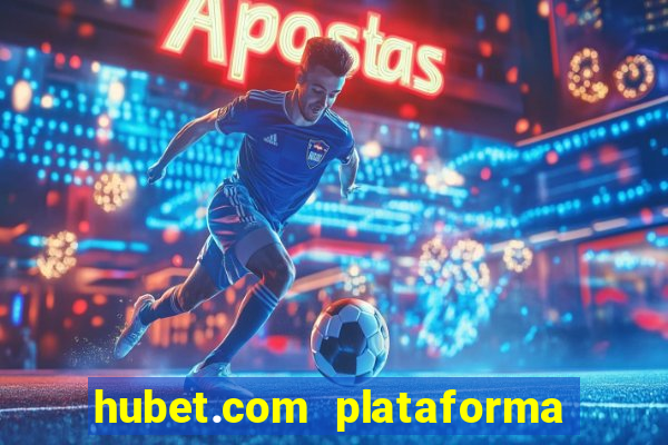 hubet.com plataforma de jogos