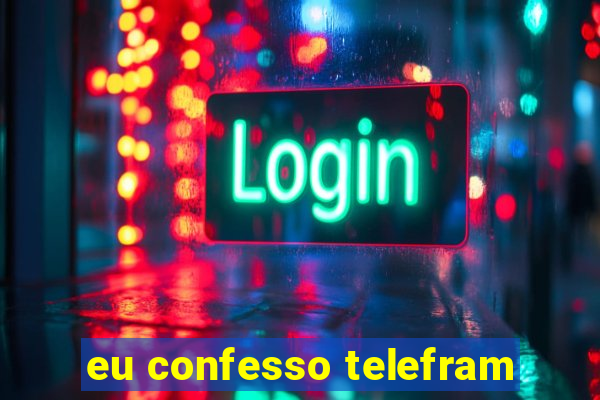 eu confesso telefram