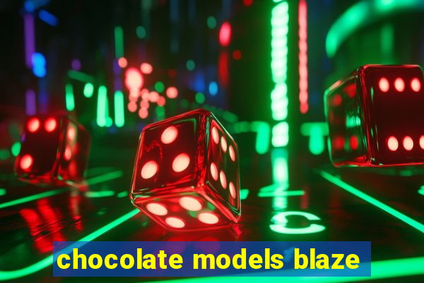 chocolate models blaze