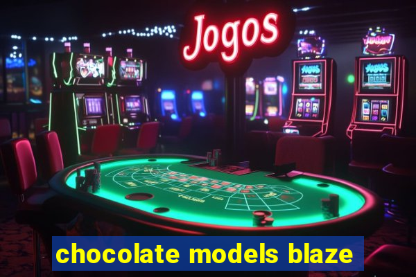 chocolate models blaze