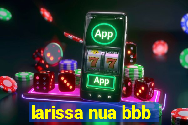 larissa nua bbb