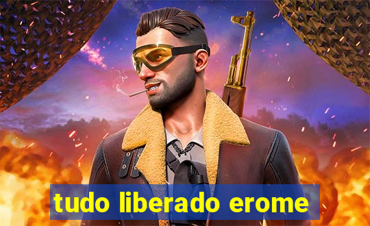 tudo liberado erome