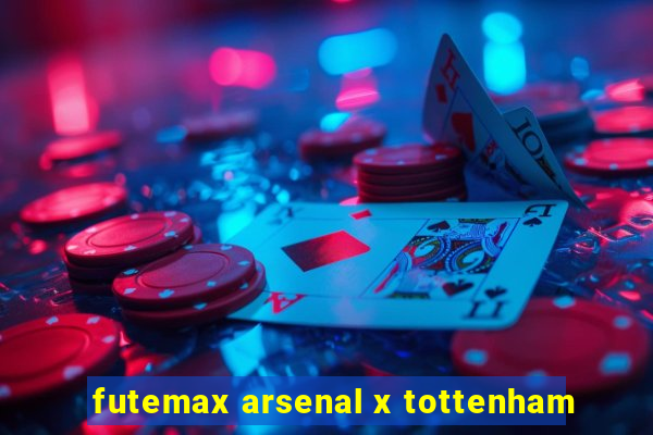 futemax arsenal x tottenham