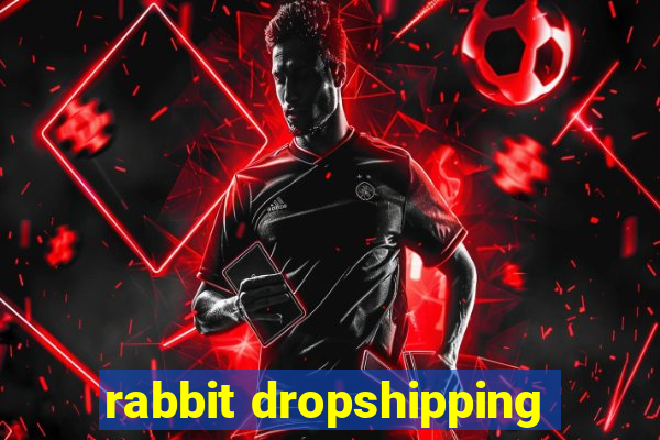 rabbit dropshipping