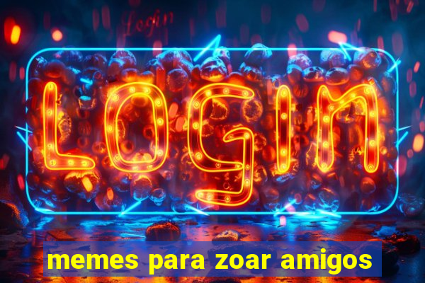 memes para zoar amigos