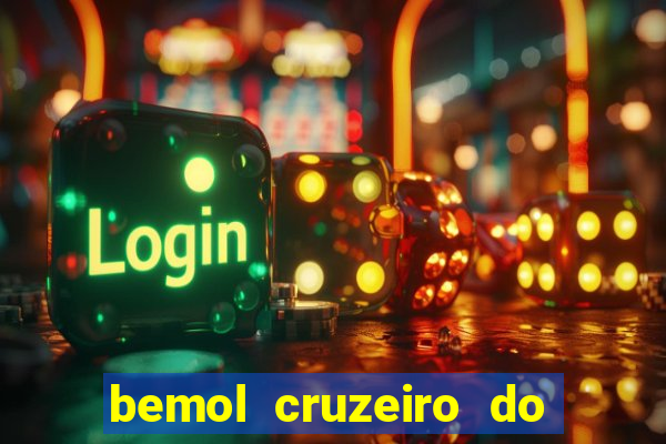 bemol cruzeiro do sul acre