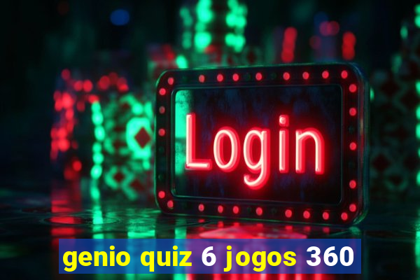 genio quiz 6 jogos 360