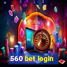 560 bet login