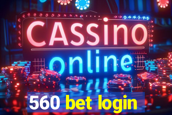 560 bet login