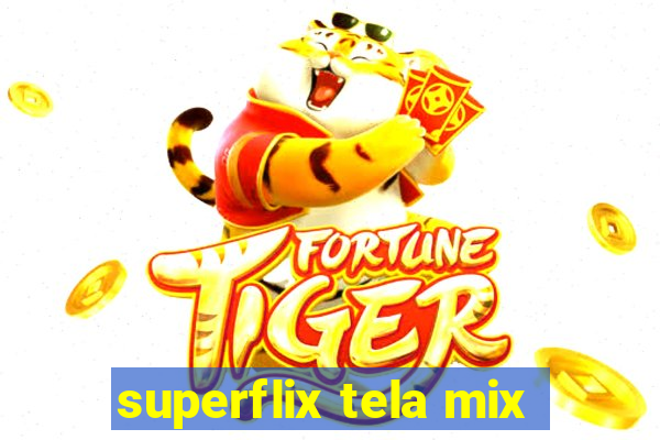 superflix tela mix