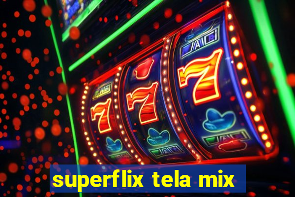 superflix tela mix