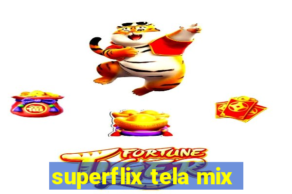 superflix tela mix