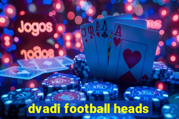 dvadi football heads