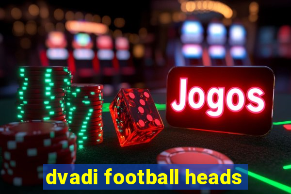 dvadi football heads