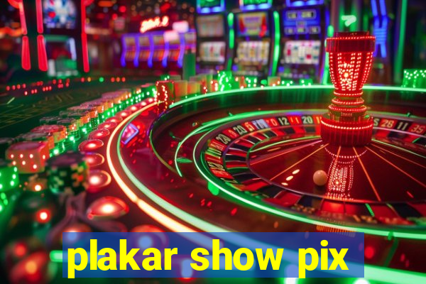 plakar show pix