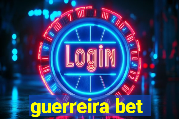 guerreira bet