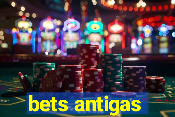 bets antigas