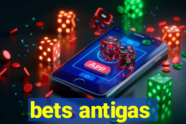 bets antigas