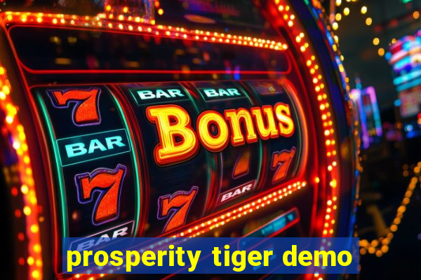 prosperity tiger demo