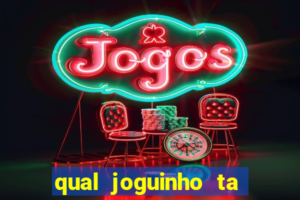 qual joguinho ta pagando agora