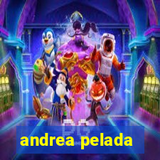 andrea pelada