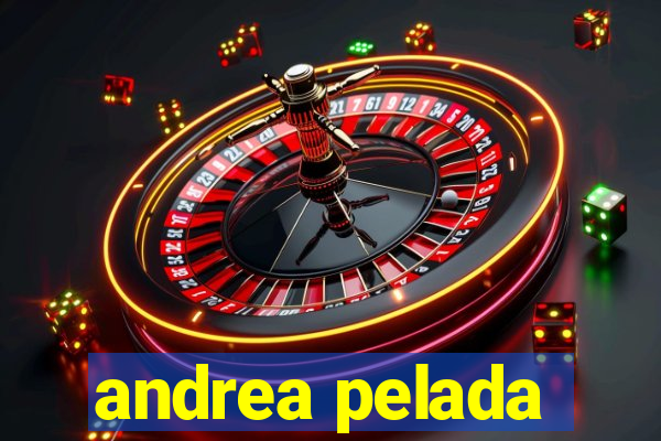 andrea pelada