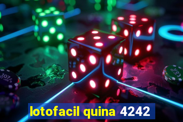 lotofacil quina 4242