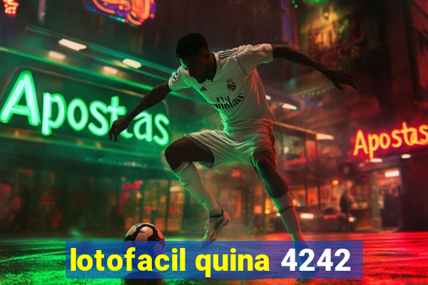 lotofacil quina 4242