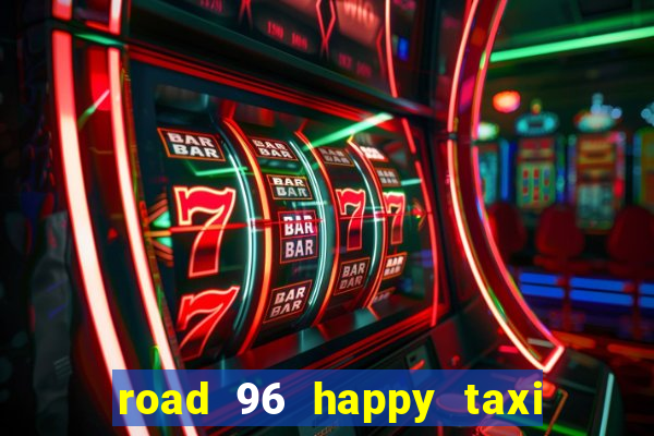 road 96 happy taxi security call password