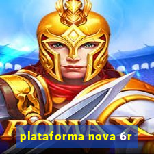 plataforma nova 6r