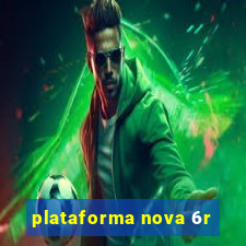 plataforma nova 6r