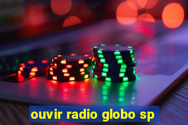 ouvir radio globo sp