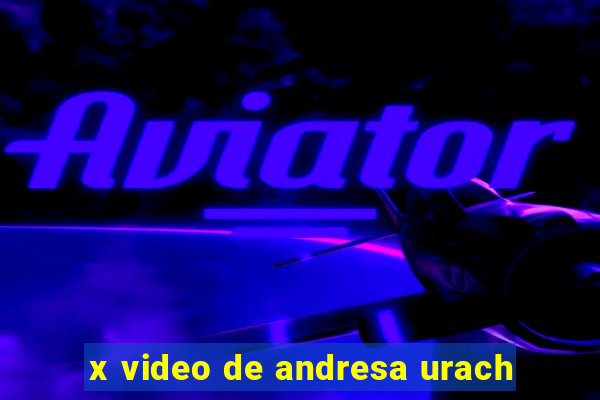 x video de andresa urach