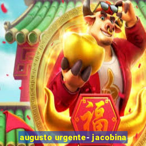 augusto urgente- jacobina