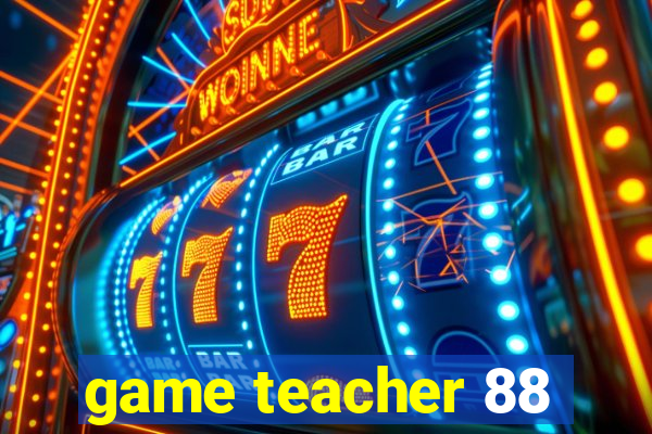 game teacher 88