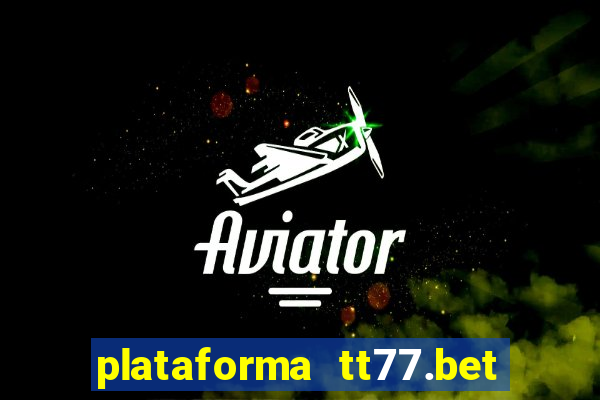 plataforma tt77.bet é confiável