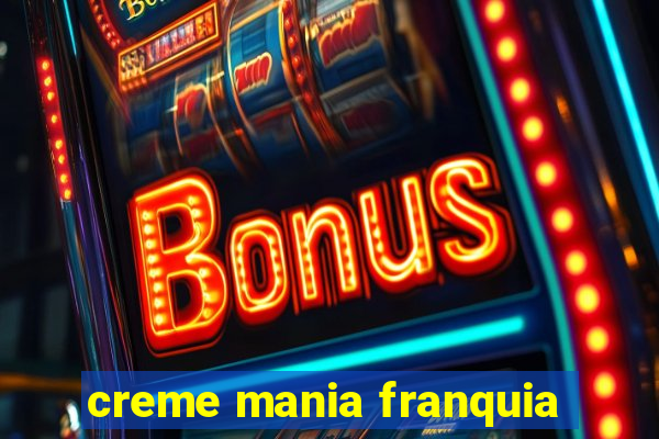 creme mania franquia